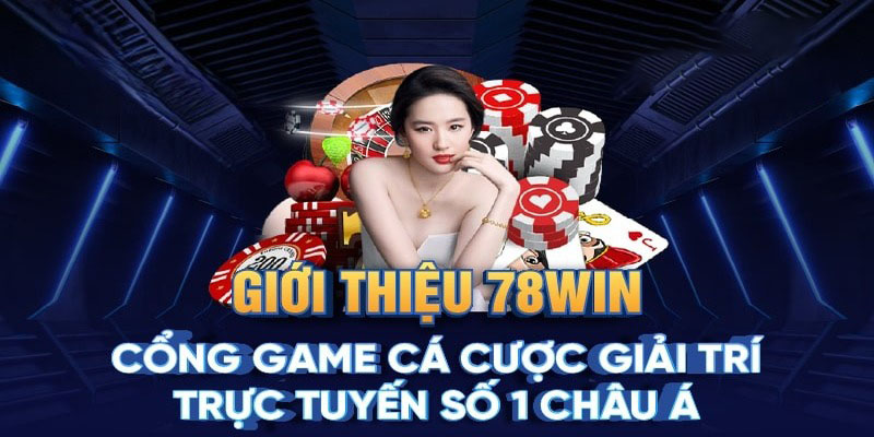 Giới thiệu đôi nét về sân chơi cá cược online 78WIN