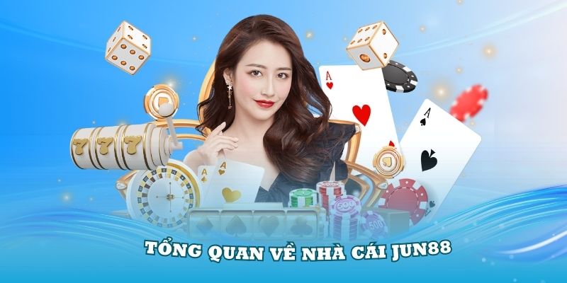 Giới thiệu tổng quan về nhà cái Jun88 đang rất Hot