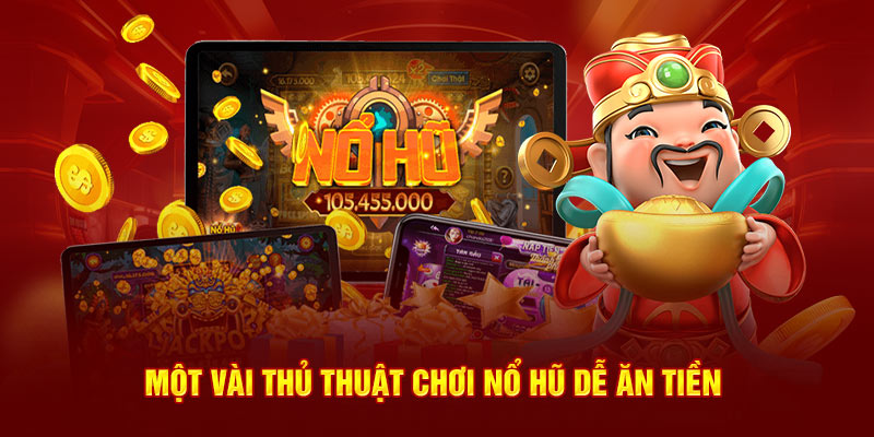 Thủ thuật chơi game nổ hũ rút tiền mặt cực hiệu quả