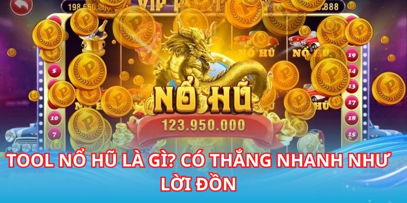 Tool Nổ Hũ Hot Nhất 2024 - Chơi Có Dễ Trúng Thật Không?