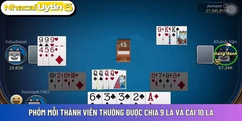 Phỏm mỗi thành viên thường được chia 9 lá và cái 10 lá